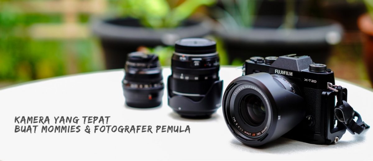 Kamera Yang Tepat Buat Mommies & Fotografer Pemula