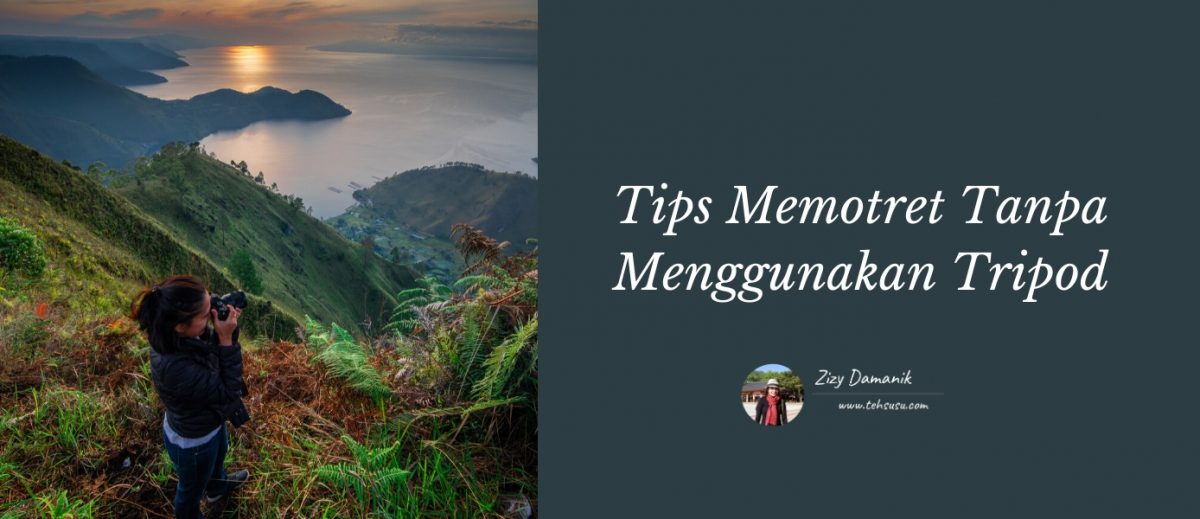 Tips Memotret Tanpa Menggunakan Tripod