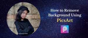 how to remove background using Pics Art