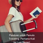 Tips Traveling Pertama Kali ke Luar Negeri