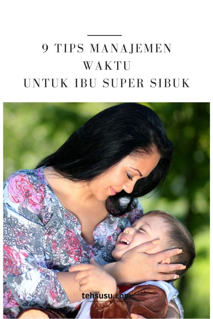 9 Tips Manajemen Waktu untuk Ibu Super Sibuk