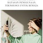 Cara Menciptakan Batasan Penggunaan Teknologi untuk Remaja