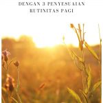 Memulai Hari yang Positif dengan 3 Penyesuaian Rutinitas Pagi