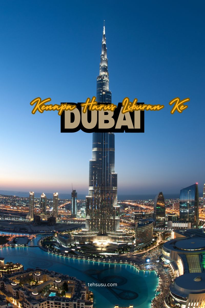 kenapa harus liburan ke dubai